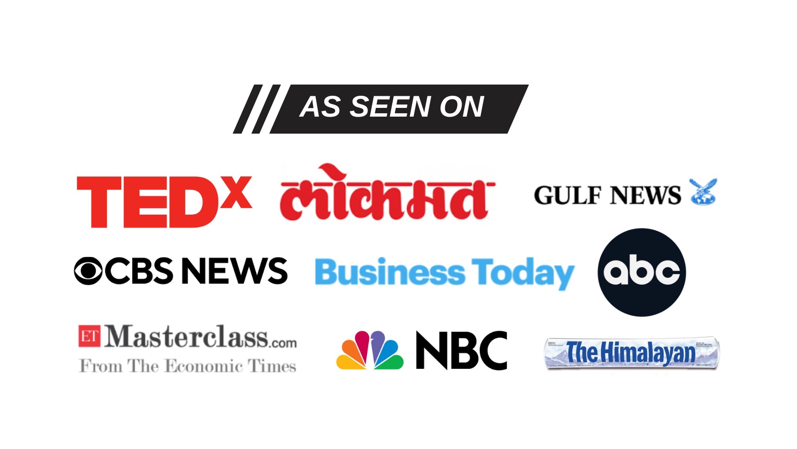 As seen on TEDx, Lokmat, Gulf News, CBS News, Business Today, ABC, ET Masterclass, NBC and The Himalayan